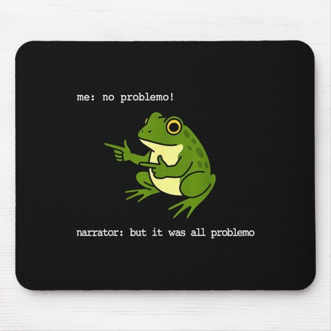 Frog Me No Problemo Narrator But It Was All Proble Mouse Mat (Front)