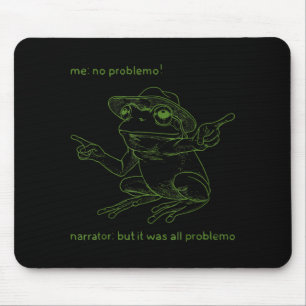 Frog Me No Problemo Narrator But It Was All Proble Mouse Mat