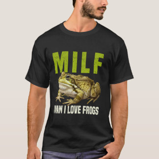 Frog MILF Man I Love Frogs Adult Humour T-Shirt