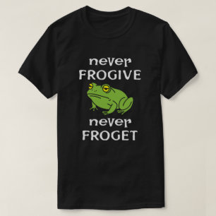 Frog- Never forgive, never forget T-Shirt