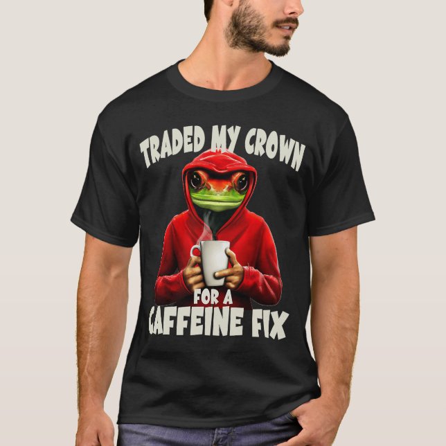 Frog Prince Traded My Crown For A Caffeine Fix T-Shirt (Front)