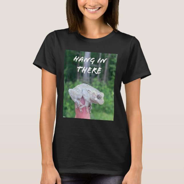 Frog Quote Hang In There T-Shirt (Front)