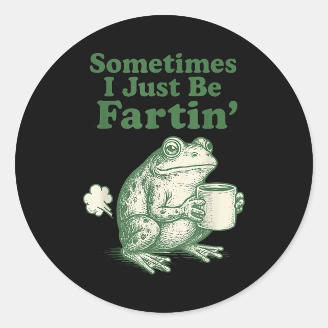 Frog Sometimes I Just Silly Fartin Classic Round Sticker (Front)