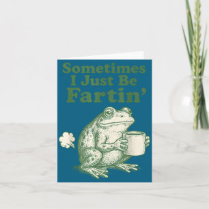 Frog Sometimes Just I Fartin Nation Card