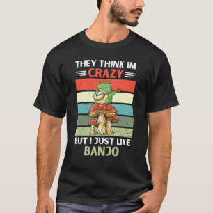 Frog They Think Im Crazy But I Just Like Banjo T-Shirt