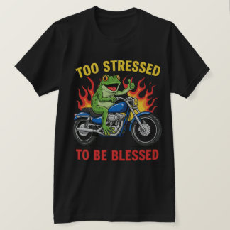 Frog Too Stressed To Be Blessed Funny Relatable T-Shirt