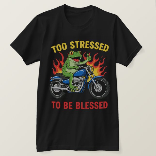 Frog Too Stressed To Be Blessed Funny Relatable  T-Shirt (Design Front)