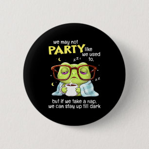 Frog We May Not Party Like We Used To But If We Ta 6 Cm Round Badge