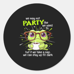 Frog We May Not Party Like We Used To But If We Ta Classic Round Sticker