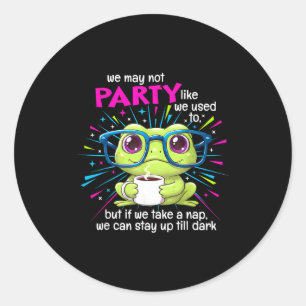 Frog We May Not Party Like We Used To But If We Ta Classic Round Sticker