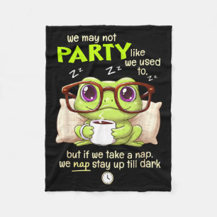 Frog We May Not Party Like We Used To But If We Ta Fleece Blanket