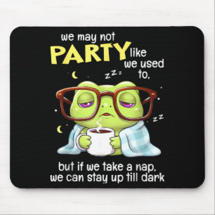 Frog We May Not Party Like We Used To But If We Ta Mouse Mat