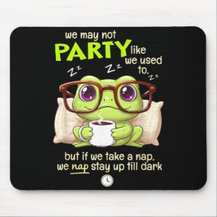 Frog We May Not Party Like We Used To But If We Ta Mouse Mat