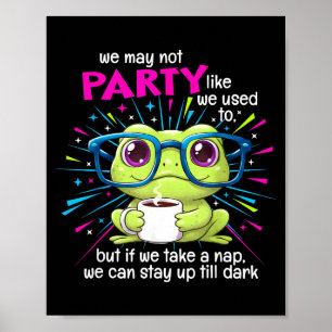 Frog We May Not Party Like We Used To But If We Ta Poster