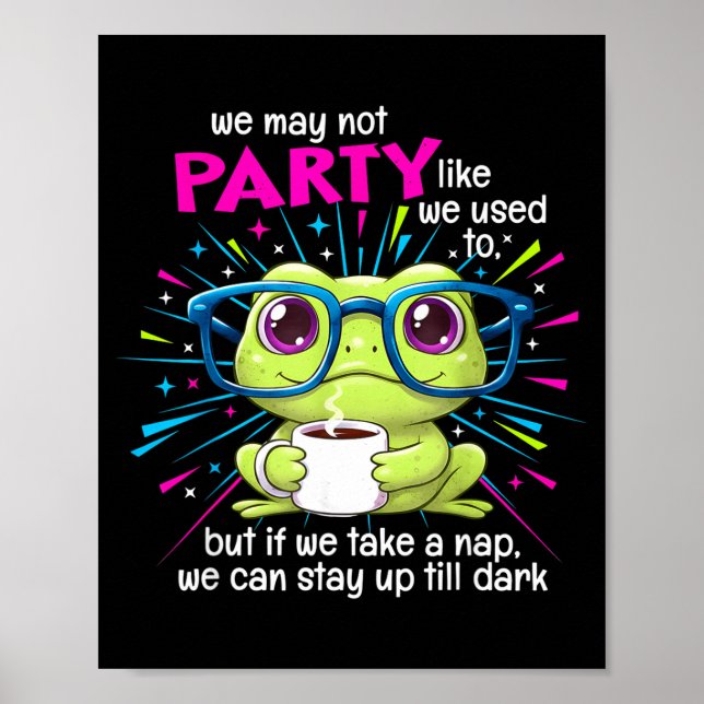 Frog We May Not Party Like We Used To But If We Ta Poster (Front)