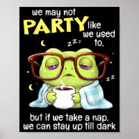 Frog We May Not Party Like We Used To But If We Ta