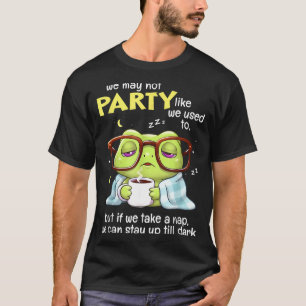 Frog We May Not Party Like We Used To But If We Ta T-Shirt
