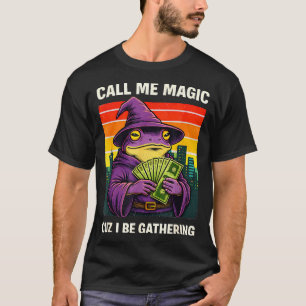 Frog wizard meme call me magic cuz i be gathering T-Shirt
