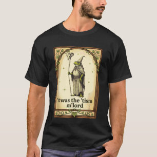 Frog Wizard Meme T'was The 'Tism M'Lord Autism Awa T-Shirt