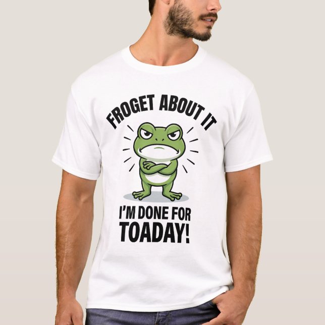 Froget About It - Funny Frog Pun T-Shirt (Front)