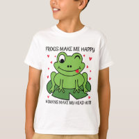 Frogs Make Me Happy Humans Make My Head Hurt