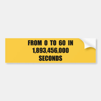 From 0 to 60 in seconds bumper sticker