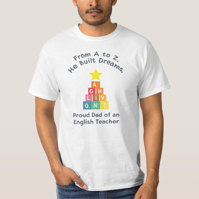From A to Z, He Built Dreams | Proud Dad T-Shirt (Front)