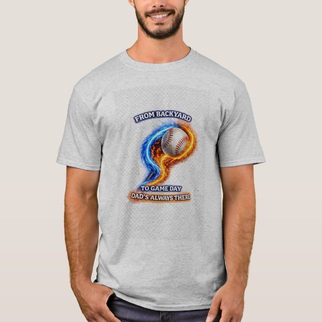 From Backyard to Game Day Dad’s Always There Baseb T-Shirt (Front)