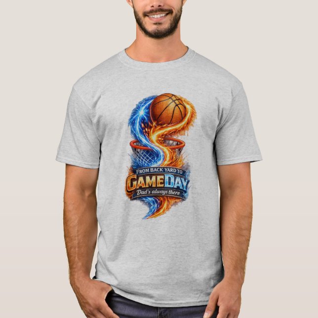 From Backyard to Game Day Dad’s Always There Baske T-Shirt (Front)