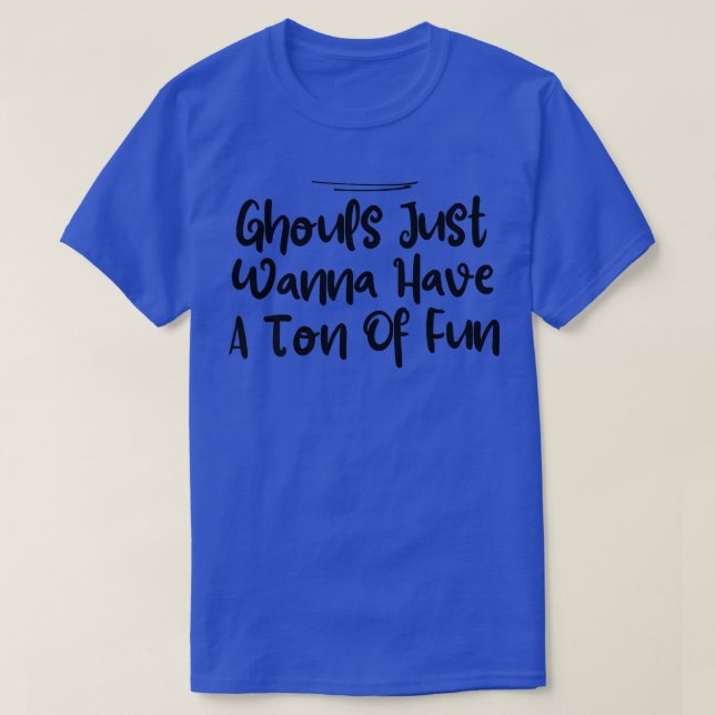 From Daughter, Ghouls Just Wanna Have A Tonne Of F T-Shirt (Design Front)