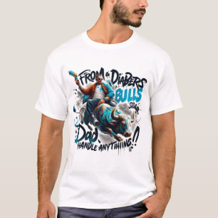 From Diapers to Bull Dad Handle Anything T-Shirt