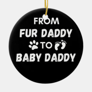 From Fur Daddy to Baby Daddy  Ceramic Tree Decoration