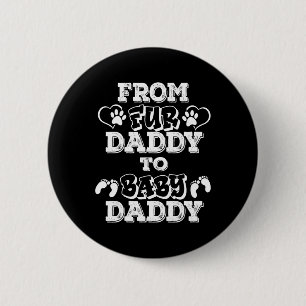 From Fur Daddy To Baby Daddy New Dad Pregnancy Ann 6 Cm Round Badge