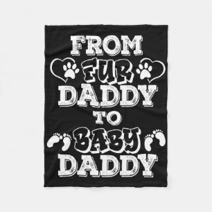 From Fur Daddy To Baby Daddy New Dad Pregnancy Ann Fleece Blanket