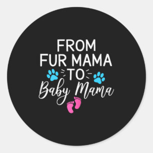 From Fur Mama To Baby Mama Dog Cat Owner New Mom Classic Round Sticker