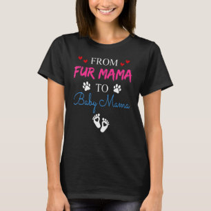 From Fur Mama To Baby Mama Dog Cat Owner New Mum P T-Shirt