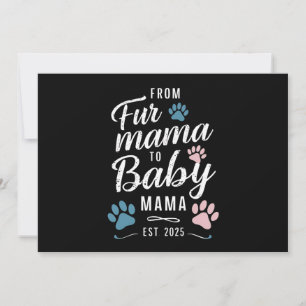 From Fur Mama to Baby Mama Est 2025 Dog Cat Mum Invitation