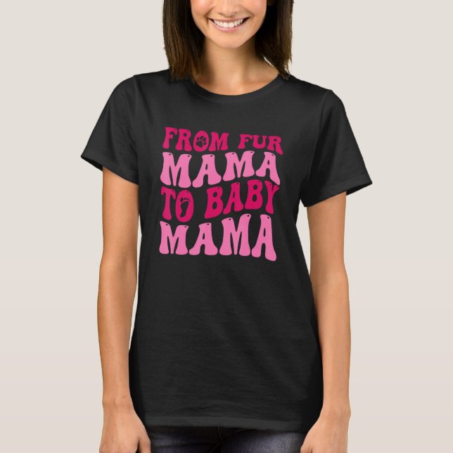 From Fur Mama To Baby Mama Funny Dog Mum Pregnancy T-Shirt (Front)