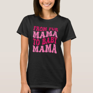 From Fur Mama To Baby Mama Funny Dog Mum Pregnancy T-Shirt