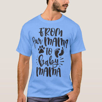 From Fur Mama To Baby Mama Funny Gift for Women T-Shirt