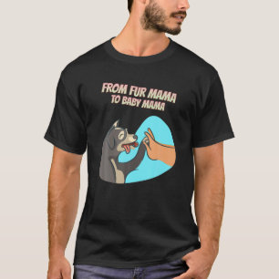 From Fur Mama To Baby Mama Funny Humourous T-Shirt