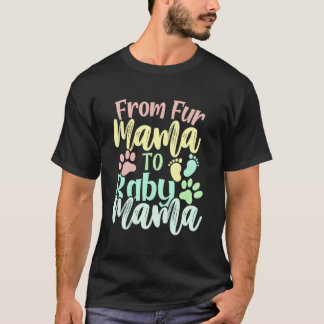 From Fur Mama To Baby Mama Pet Owner New Mum Pregn T-Shirt