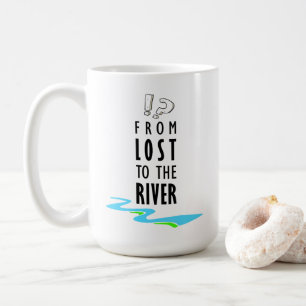 From lost to the river coffee mug