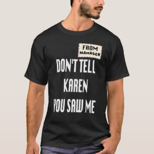 From Manager Don't Tell Karen You Saw Me T-Shirt