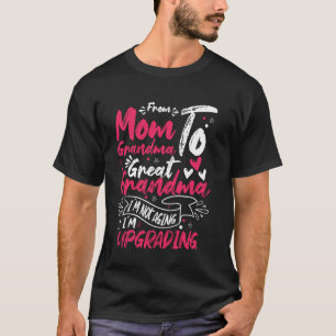 From Mum to Grandma to Great Grandma Funny Quote T-Shirt