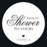 From My Shower To Yours Elegant Bridal Shower Classic Round Sticker<br><div class="desc">Elegant typography bridal shower favour stickers featuring a simple design with the message, "From My Shower To Yours" in black calligraphy and serif fonts, over a white background. Below is a heart and your name. The fonts and background colours may be changed to any colours you wish. These fancy and...</div>