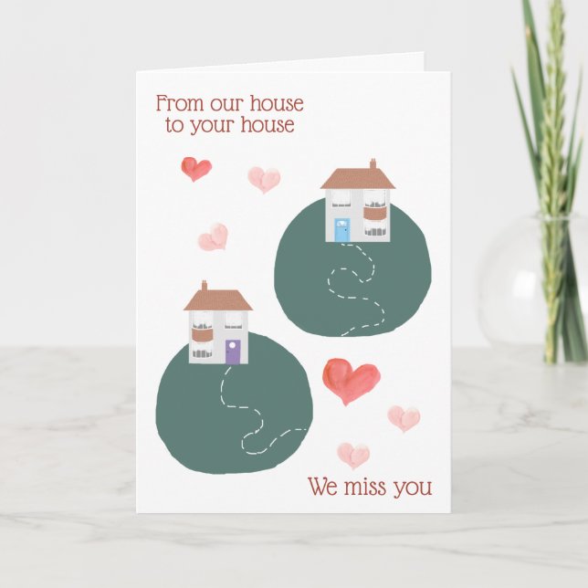 From our house to your house , we miss you card (Front)