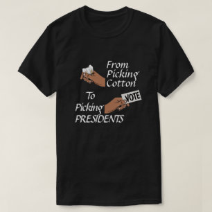 From Picking Cotton to Picking Presidents T-Shirt
