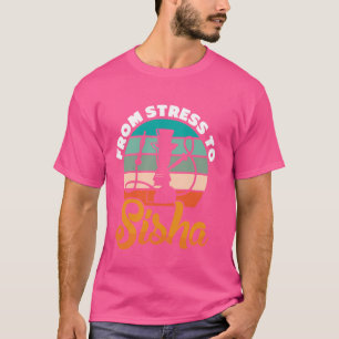 From Stress to Sisha - Hookah Waterpipe Shisha T-Shirt