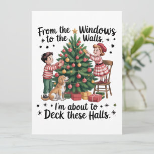 From The Windows To The Walls I'm About To Deck Holiday Card